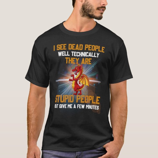 I See Dead People Well Technically They're Stupid  T Shirt (Framsida)