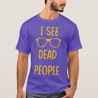 I See Dead People white T Shirt