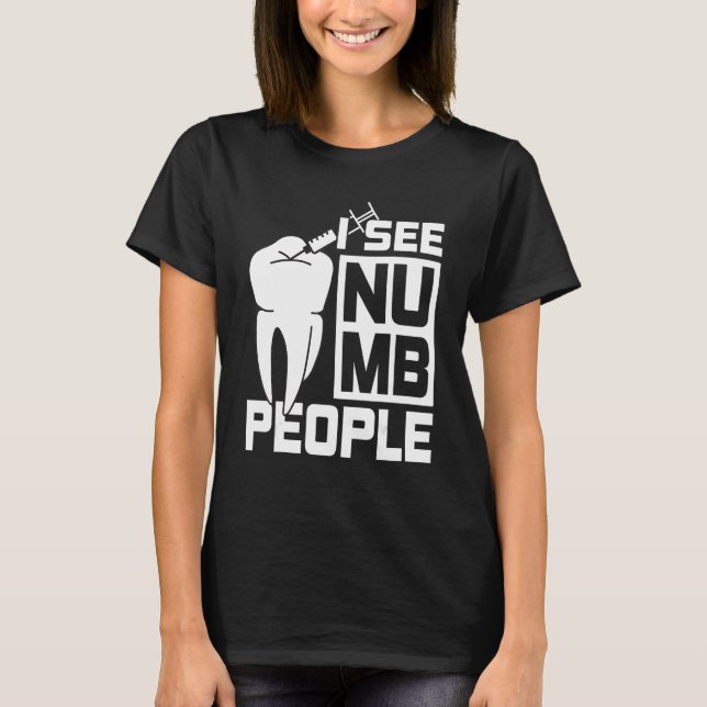 I see Numb People Dentist Dental Student T Shirt (Framsida)