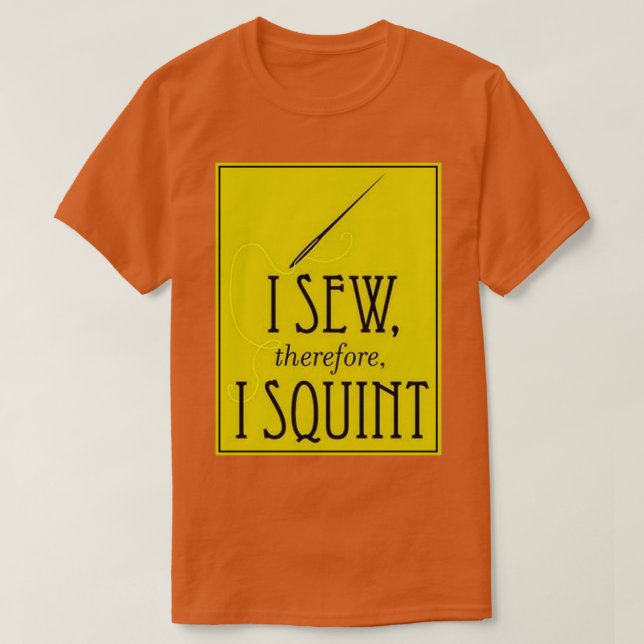 I Sew Therefore I Squint 1  T Shirt (Design framsida)