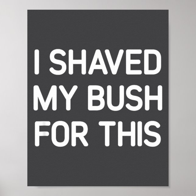 I Shaved My Bush For This, Funny, Jokes, Sarcastic Poster (Framsidan)
