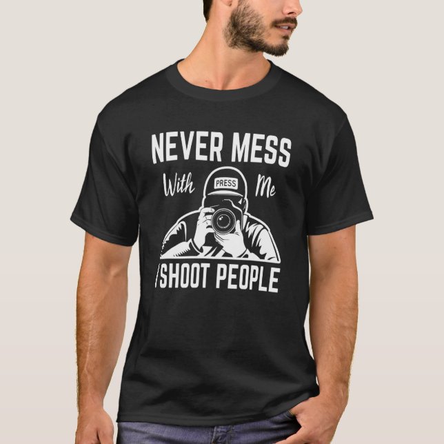 I Shoot People Photography Never Mess With Me Came T Shirt (Framsida)
