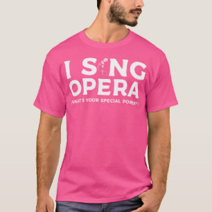 I Sjunga Opera What's Your Speciell Power Musician T Shirt