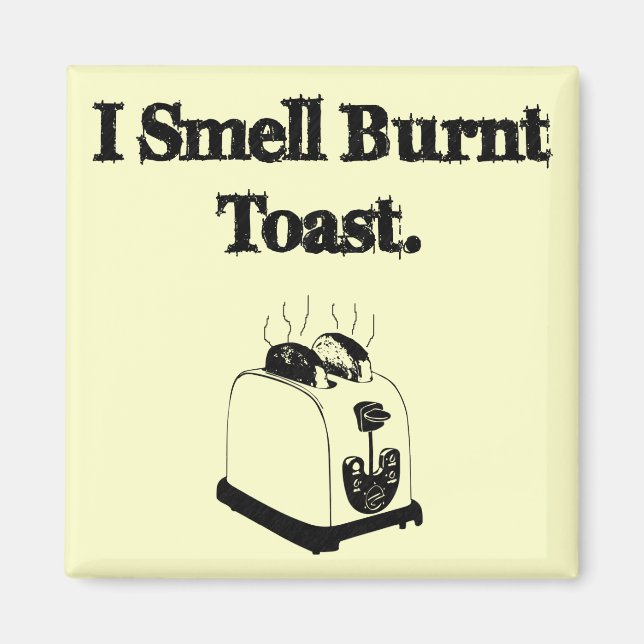 I Smell Burnt Toast Magnet (Framsidan)