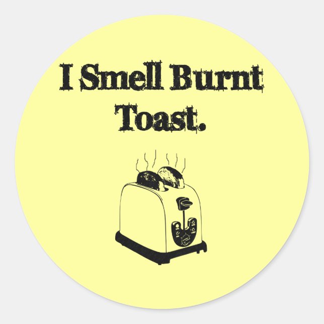 I Smell Burnt Toast Runt Klistermärke (Framsida)