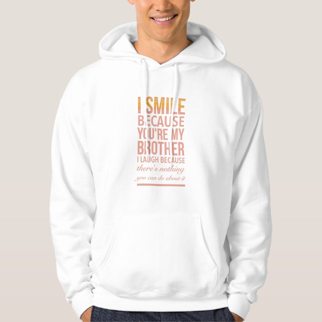 I smile because you are my brother I laugh because Hoodie (Framsida)