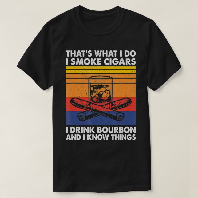 I Smoke Cigars I Drink Bourbon och jag känner Sak, T Shirt (Design framsida)