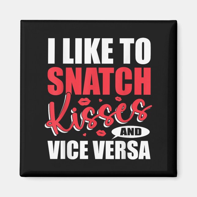 I Snatch Kisses&amp; Vice Versa Funny Vuxen Sayin Magnet (Framsidan)