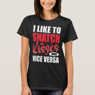 I Snatch Kisses & Vice Versa Vuxen Say & Quote T Shirt