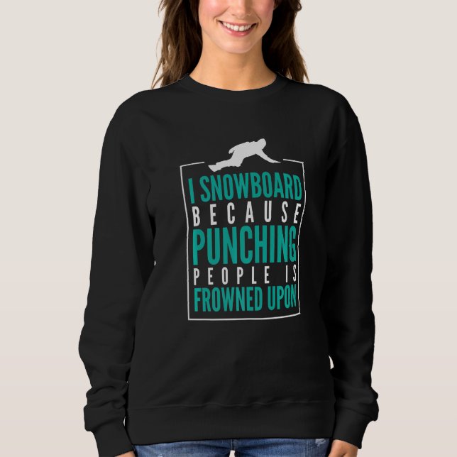I Snowboard because punching peolpe is frowned upo T Shirt (Framsida)