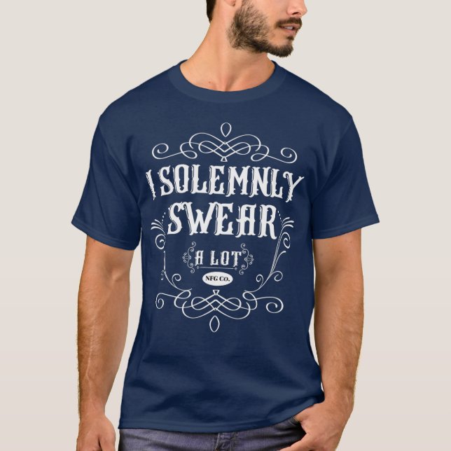 I Solemnly Swear A Lot NFG Humor Novelty FUNNY T Shirt (Framsida)