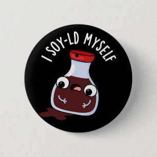 I Soy-ld Myself Funny Soy Sauce Pun Mörk BG Knapp