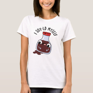 I Soy-ld Myself Funny Soy Sauce Pun T Shirt