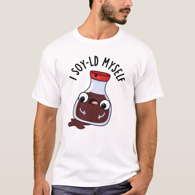 I Soy-ld Myself Funny Soy Sauce Pun T Shirt (Framsida)