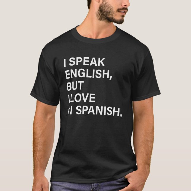 I Speak English But I Love In Spanish 6 T Shirt (Framsida)