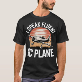 I Speak Fluent Rc Plane T Shirt