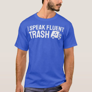 I Speak Fluent Trash Funny Garbage Truck Trash Dis T Shirt