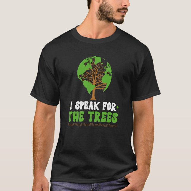 I speak for the Trees World Environmental T Shirt (Framsida)