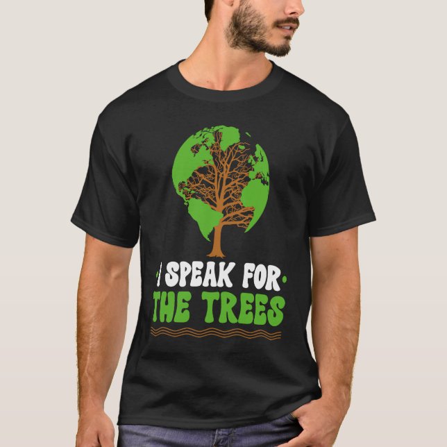 I speak for the Trees World Environmental T Shirt (Framsida)