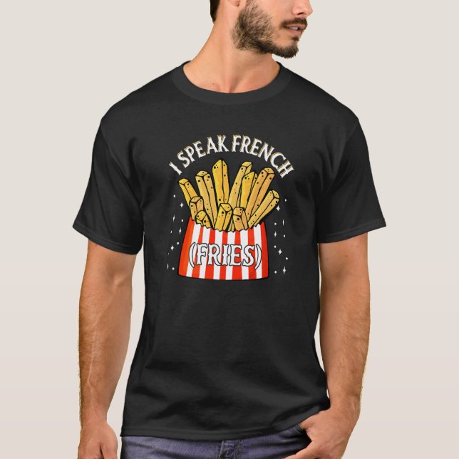 I Speak French Fries  Fry Chips   12 T Shirt (Framsida)