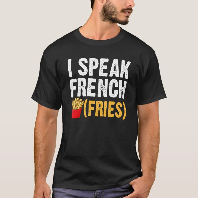 I Speak French Fries  Fry Chips  1 T Shirt (Framsida)