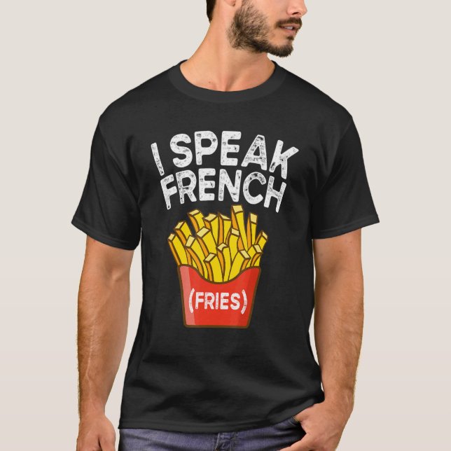 I Speak French Fries  Fry Chips  2 T Shirt (Framsida)
