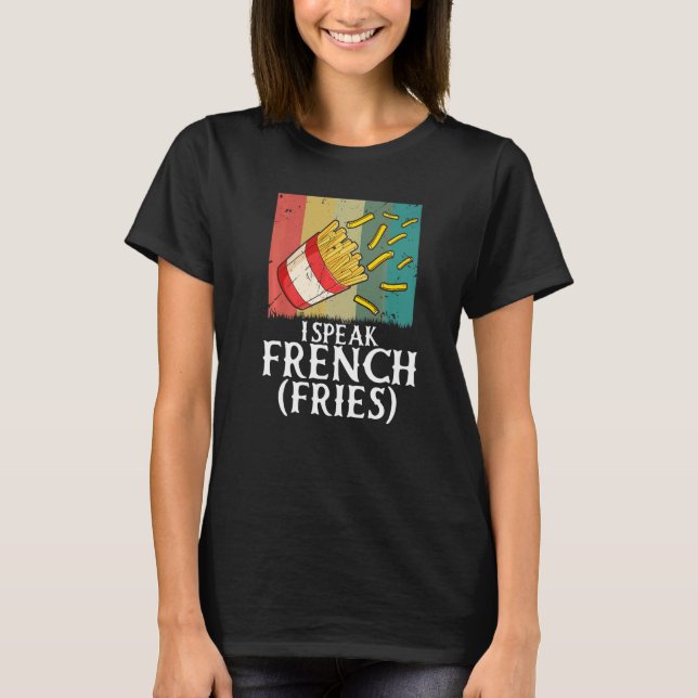 I Speak French Fries  Fry Chips   2 T Shirt (Framsida)
