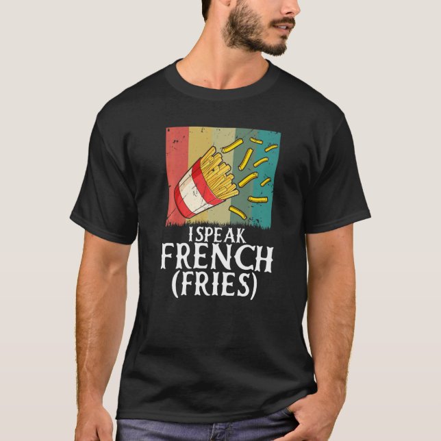 I Speak French Fries  Fry Chips   2 T Shirt (Framsida)