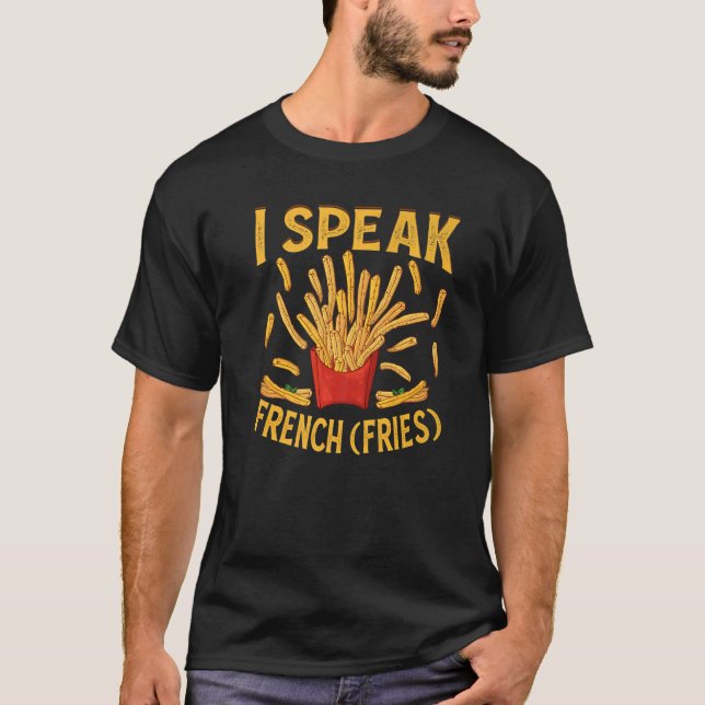 I Speak French Fries  Fry Chips   3 T Shirt (Framsida)