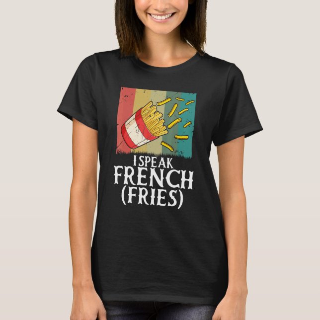 I Speak French Fries  Fry Chips  5 T Shirt (Framsida)