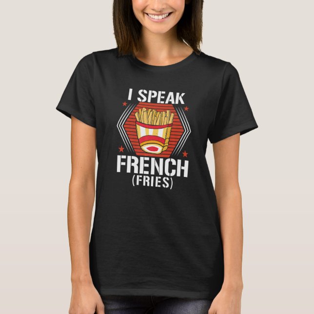 I Speak French Fries  Fry Chips   7 T Shirt (Framsida)