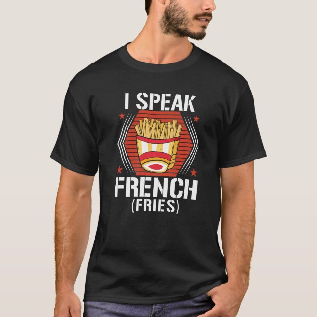 I Speak French Fries  Fry Chips   7 T Shirt (Framsida)