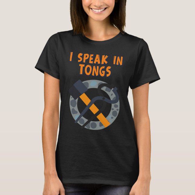 I Speak In Tongs Blacksmith  Humor Saying T Shirt (Framsida)