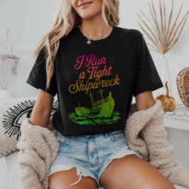 I Springa a Tight Shipwreck Funny Adulting T Shirt