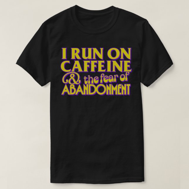I Springa om koffein, rädslan för nedbrytning T Shirt (Design framsida)