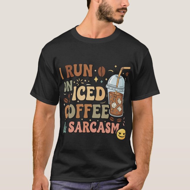I Springa on Iced Coffee & Sarcasm - FUNNY Coffee  T Shirt (Framsida)
