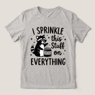 I Sprinkle This Stuff on Everything Sarcasm T Shirt