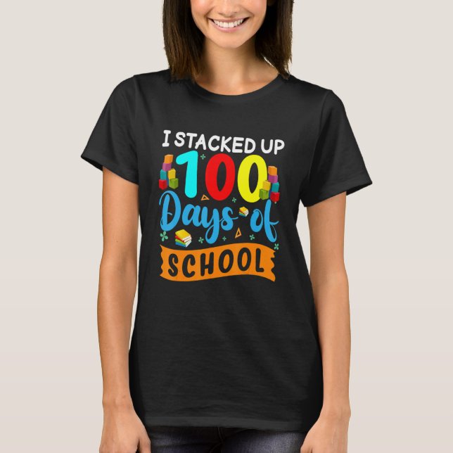 I Stacked Up 100 Days Of School Building Bricks Co T Shirt (Framsida)