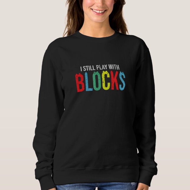 I Still Play with Blocks Master Builder Toy Collec T Shirt (Framsida)