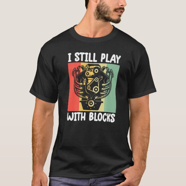 i still play with blocks   Mechanic Motor Engine   T Shirt (Framsida)