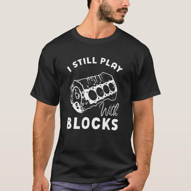 I Still Play With Blocks Racing Maintenance Mechan T Shirt (Framsida)