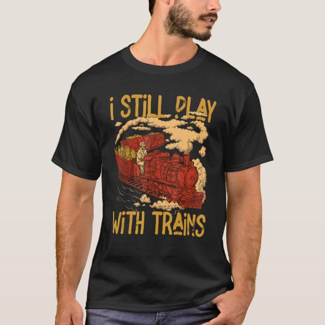 I Still Play With Trains Locomotive Engine Drivers T Shirt (Framsida)