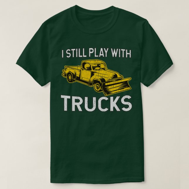 I Still Play With Trucks Snow Plow T Shirt (Design framsida)