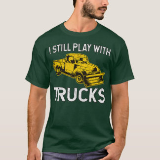 I Still Play With Trucks Snow Plow T Shirt