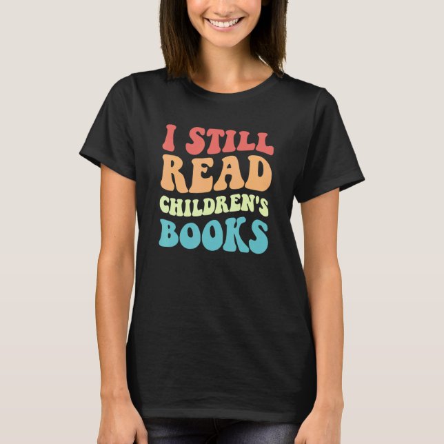I Still Read Children's Books   Reading Bookworm T T Shirt (Framsida)