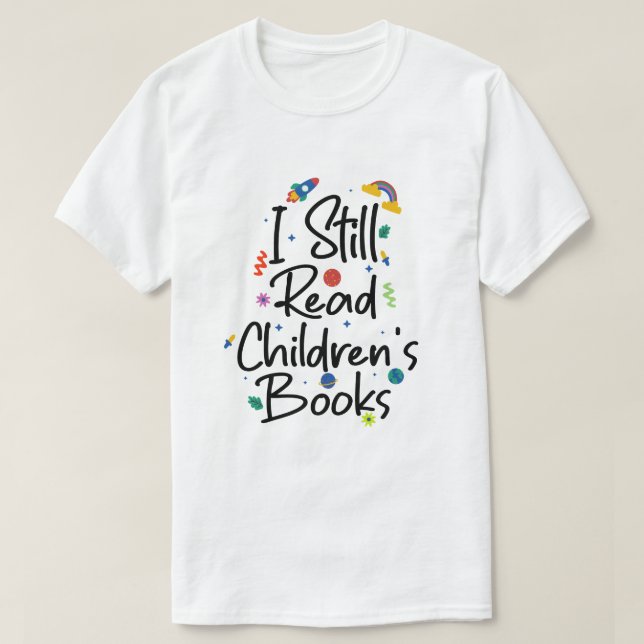 I Still Read Childrens Books T Shirt (Design framsida)