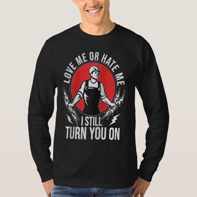 I Still Turn You On  Electrical Lineman Saying Rag T Shirt (Framsida)