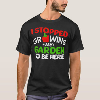 I Stopped Growing My Garden To Be Here Boys Girls  T Shirt