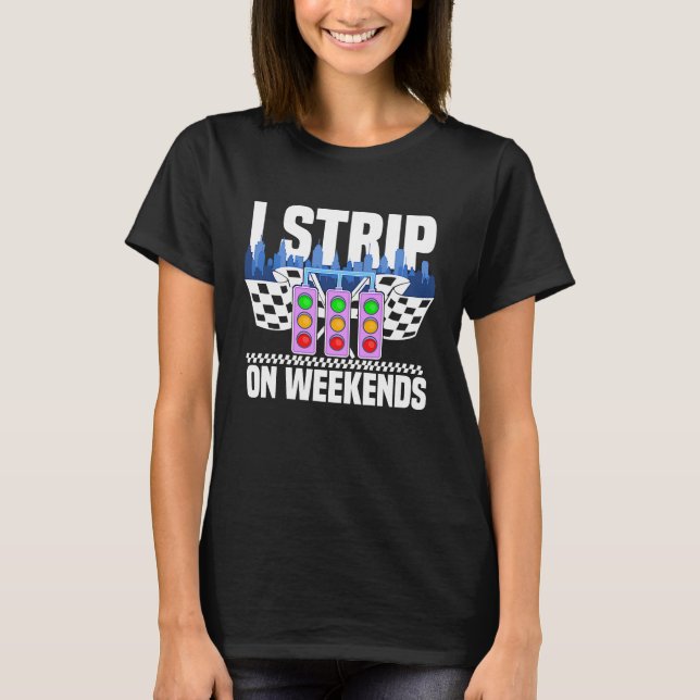 I strip on weekends Drag Race Turbo Wheel Auto Eng T Shirt (Framsida)