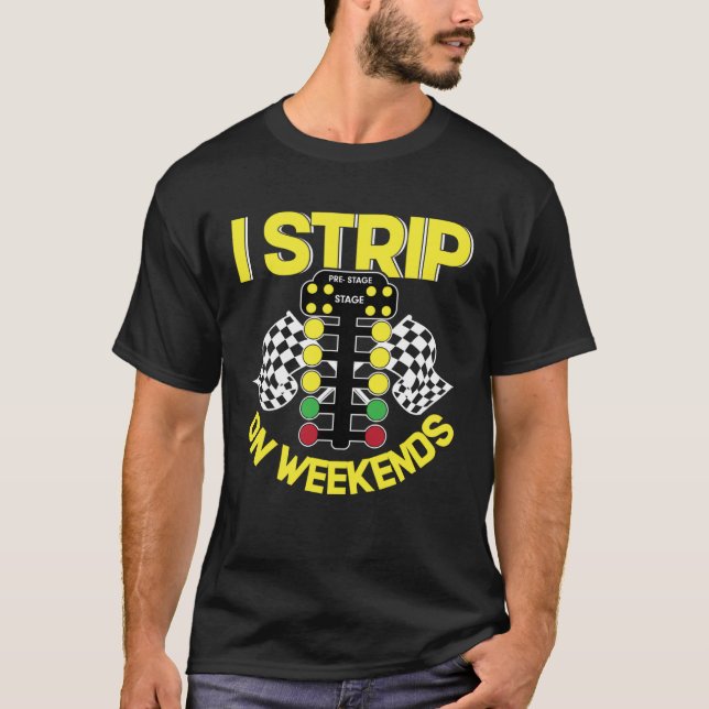 I Strip On Weekends   Drag Racing Fathers Day T Shirt (Framsida)